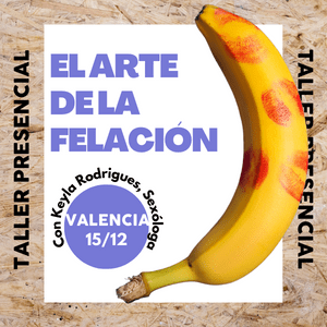 Taller El arte de la felación | Valencia [15/12/2022]