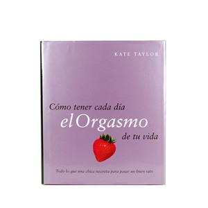 Cómo tener cada día el orgasmo de tu vida