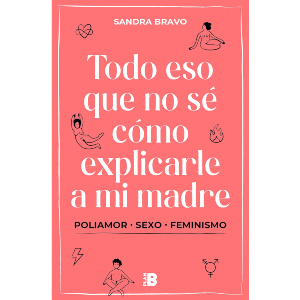 Todo eso que no sé cómo explicarle a mi madre | Sandra Bravo